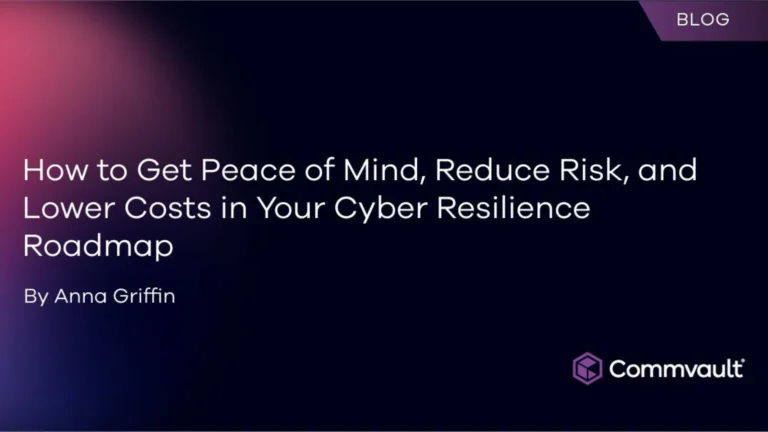 How to Get Peace of Mind, Reduce Risk, and Lower Costs in Your Cyber Resilience Roadmap