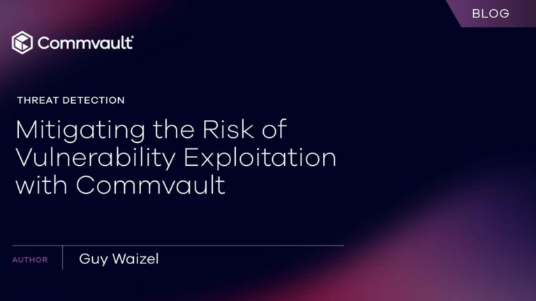 Threat Detection: Mitigating the Risk of Vulnerability Exploitation with Commvault